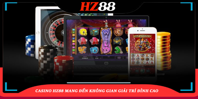 Casino HZ88 mang đến không gian giải trí đỉnh cao