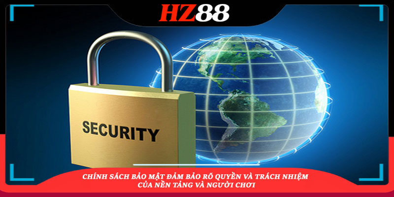 Chính sách bảo mật đảm bảo rõ quyền và trách nhiệm của nền tảng và người chơi