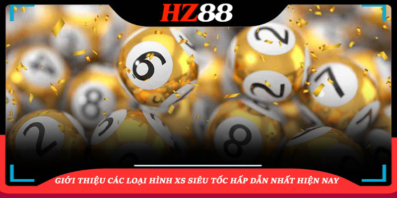 Giới thiệu các loại hình xs siêu tốc hấp dẫn nhất hiện nay