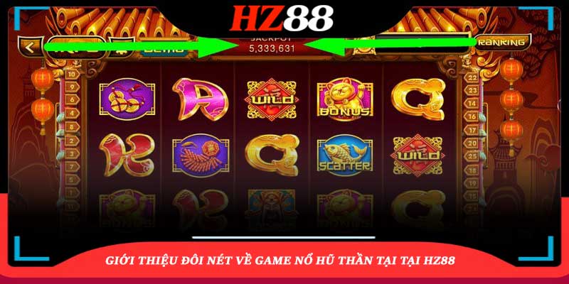 Giới thiệu đôi nét về game nổ hũ Thần Tại tại HZ88