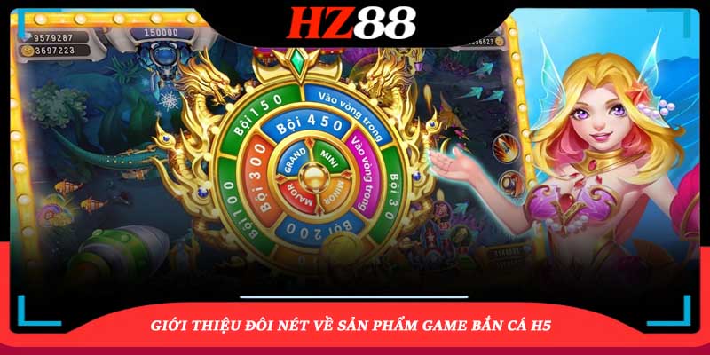 Giới thiệu đôi nét về sản phẩm game Bắn cá H5