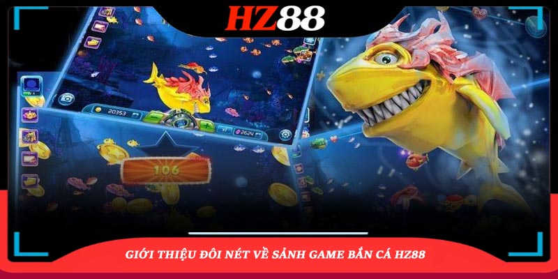 Giới thiệu đôi nét về sảnh game Bắn cá HZ88