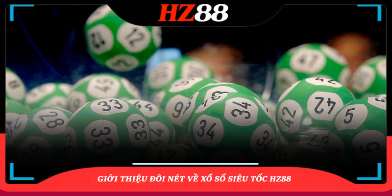 Giới thiệu đôi nét về xổ số siêu tốc HZ88
