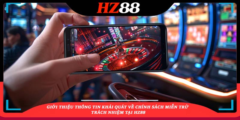 Giới thiệu thông tin khái quát về chính sách miễn trừ trách nhiệm tại HZ88