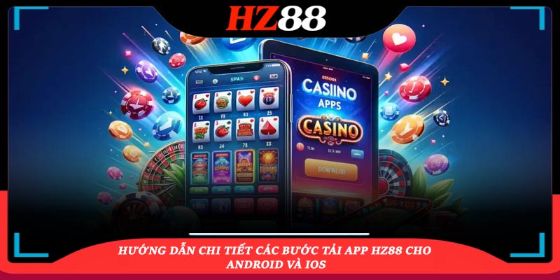 Hướng dẫn chi tiết các bước tải app HZ88 cho Android và iOS