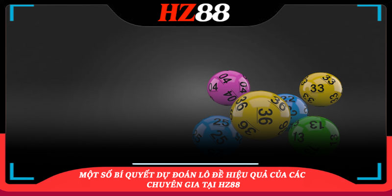 Một số bí quyết dự đoán lô đề hiệu quả của các chuyên gia tại HZ88