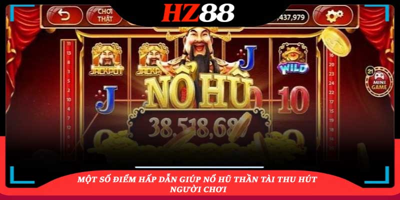 Một số điểm hấp dẫn giúp nổ hũ Thần Tài thu hút người chơi