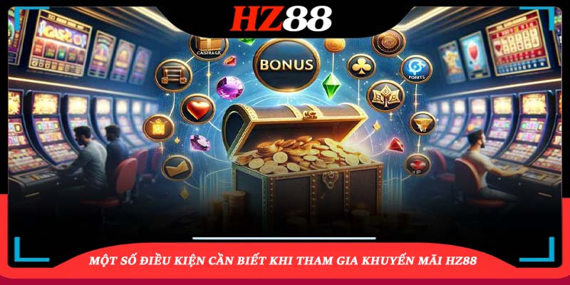 Một số điều kiện cần biết khi tham gia khuyến mãi HZ88