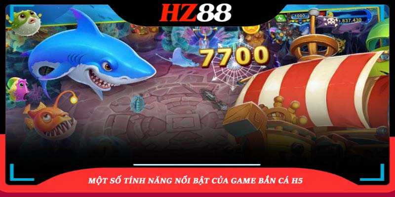 Một số tính năng nổi bật của game Bắn cá H5