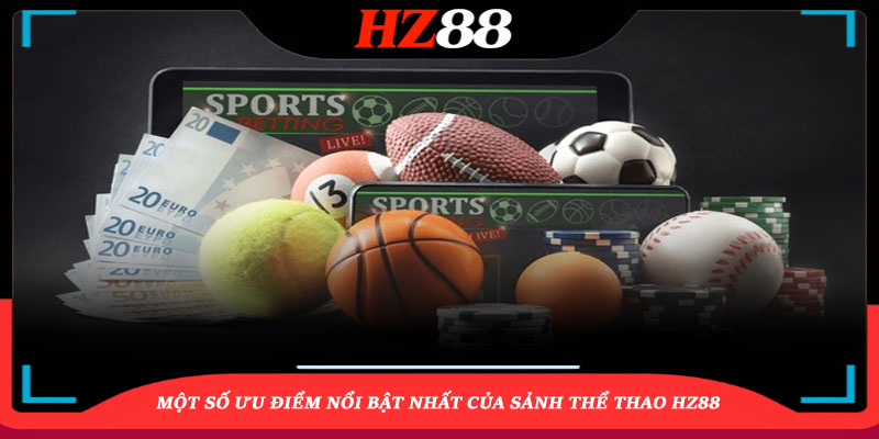 Một số ưu điểm nổi bật nhất của sảnh thể thao HZ88