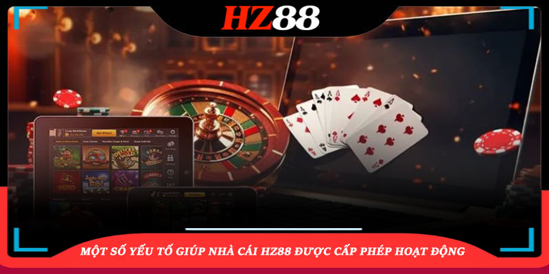 Một số yếu tố giúp nhà cái HZ88 được cấp phép hoạt động