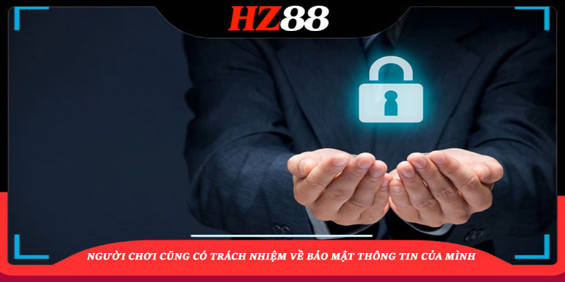 Người chơi cũng có trách nhiệm về bảo mật thông tin của mình