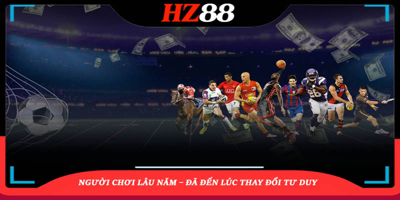 Người chơi lâu năm – Đã đến lúc thay đổi tư duy