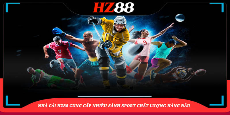 Nhà cái HZ88 cung cấp nhiều sảnh sport chất lượng hàng đầu