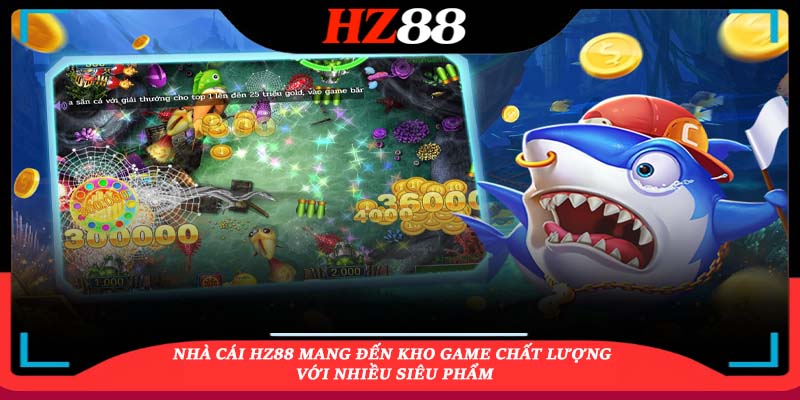 Nhà cái HZ88 mang đến kho game chất lượng với nhiều siêu phẩm
