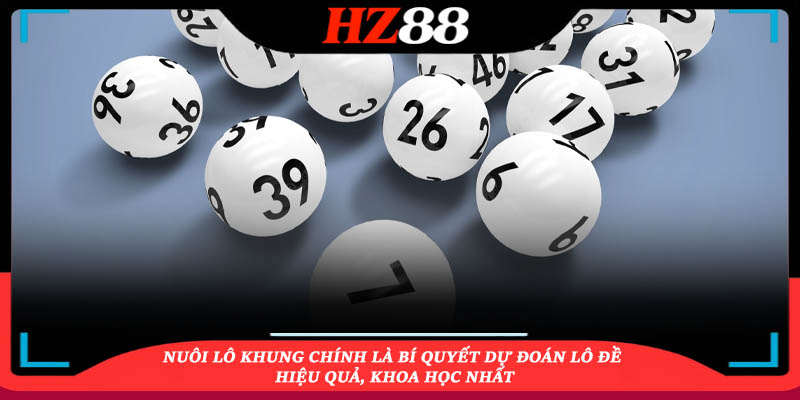 Nuôi lô khung chính là bí quyết dự đoán lô đề hiệu quả, khoa học nhất