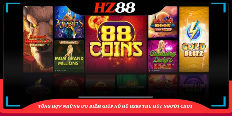 Tổng hợp những ưu điểm giúp nổ hũ HZ88 thu hút người chơi